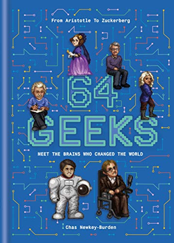 64 Geeks: Meet the Brains Who Changed The World: From Aristotle to Zuckerberg: The Brains Who Shaped Our World von Ilex Press